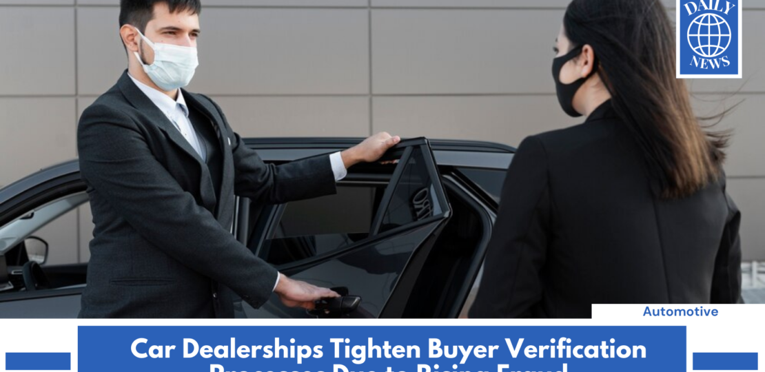 Car Dealerships Tighten Buyer Verification Processes Due to Rising Fraud