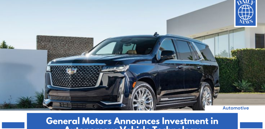 General Motors Announces Investment in Autonomous Vehicle Technology